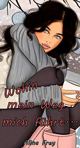 Wohin mein Weg mich führt... (German Edition)