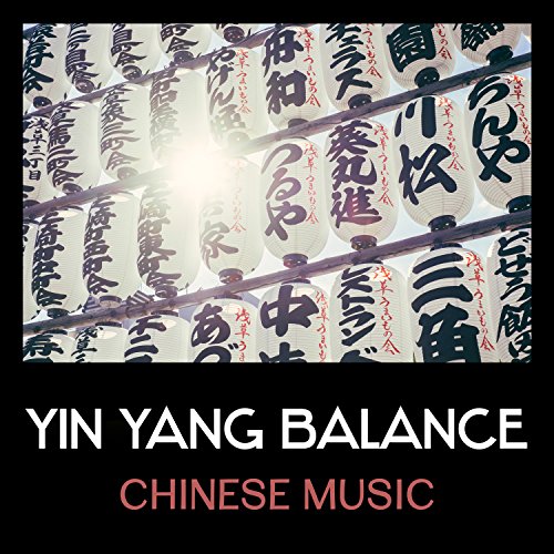 Yin Yang Balance – Chinese Music for Traditional Medicine Rituals & Treatments