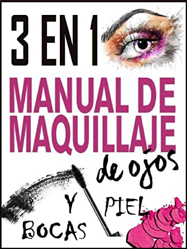 3 EN 1 MANUAL DE MAQUILLAJES: Tips de belleza para toda ocasión y para toda personas.