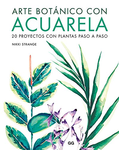 Arte Botánico con Acuarela: 20 proyectos con plantas paso a paso