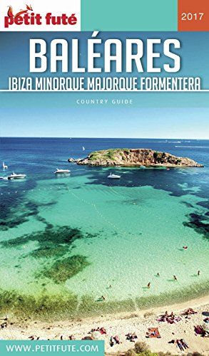 BALÉARES / IBIZA-MINORQUE-MAJORQUE-FORMENTERA 2017 Petit Futé (French Edition)