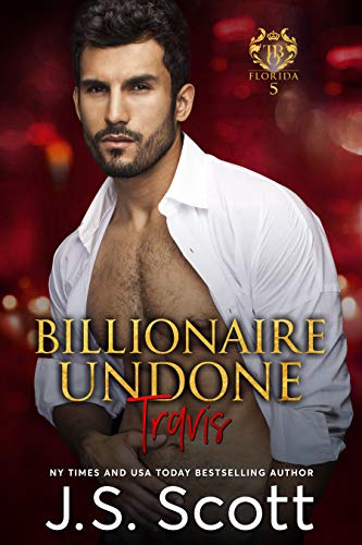 Billionaire Undone ~ Travis (Florida Billionaires #5) (The Billionaire's Obsession, Book 5)