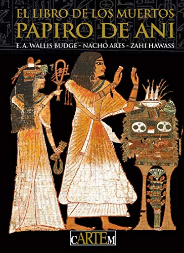 cARTEm. El Libro de los Muertos. Papiro de Ani. Zahi Hawass. Ignacio Ares. E. Wallis Budge