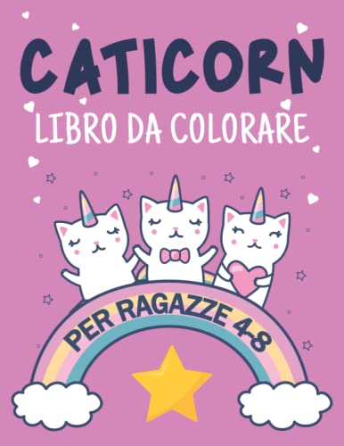 caticorn libro da colorare per ragazze 4-8: Carino varietà di gatto unicorno pagine da colorare | Animal Coloring Cat Book For Kids Who Loved Unicorn ... Book Unicorn) | "8.5x "11 pollici, 64 pagine.