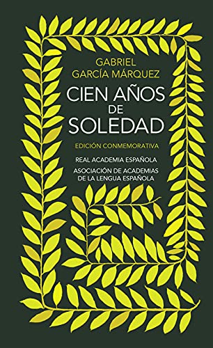 Cien anos de soledad. Edicion conmemorativa (Edición conmemorativa de la RAE y la ASALE)