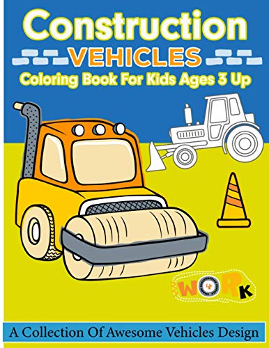 Construction Vehicles Coloring Book For Kids Ages 3 Up: This 100 Pages Vehicle Coloring Books For Boys & Girls - Perfect Relaxation Activity Picture ... Student, Kids & Adults - Perfect Gift Idea