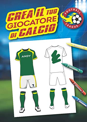 Crea il tuo giocatore di calcio: Libro da colorare speciale Calcio: personalizza la maglia del tuo giocatore di calcio, crea il logo del suo club e ... quaderno A4, 62 pagine, copertina rigida.