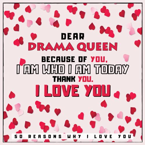 Dear Drama Queen Because of You, I Am Who I Am Today. Thank You. - 50 Reason Why I Love You: Fill In The Blank Love Book For Mother With Prompts - ... or Any Special Occasion - Hearts Cover