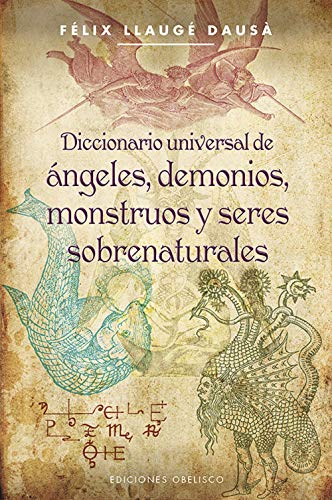 Diccionario universal de ángeles, demonios, monstruos y seres sobrenaturales (MAGIA Y OCULTISMO)