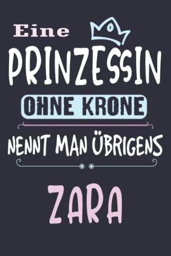 Eine Prinzessin ohne Krone nennt man übrigens Zara :Tolle Liniertes Notizbuch Muttertag, Namenstag, Weihnachts & Geburtstags Geschenk Idee.: 6 x 9 120 pages