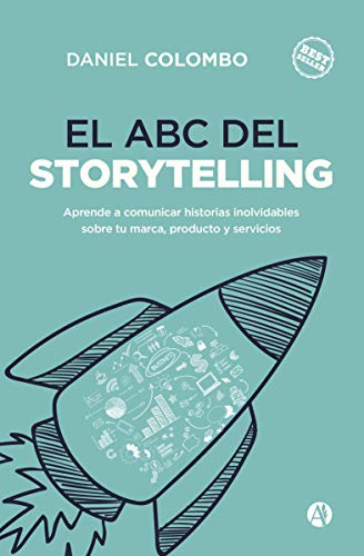 El ABC del Storytelling: Aprende a comunicar historias inolvidables sobre tu marca, producto y servicios (Serie Oratoria y Comunicación Efectiva)