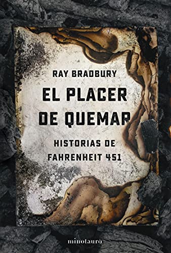 El placer de quemar: Historias de Fahrenheit 451 (Biblioteca Ray Bradbury)