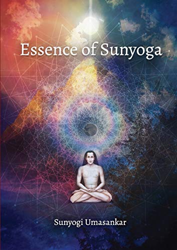 Essence of sunyoga: Practical manual: Let the sun transform your stressful life into eternal bliss