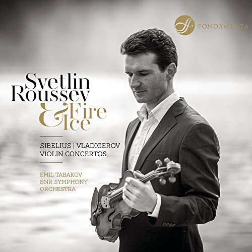 Fire & Ice:Violin Concertos [Svetlin Roussev; Bulgarian National Radio Symphony Orchestra, Emil Tabakov] [FONDAMENTA: FON-140216]