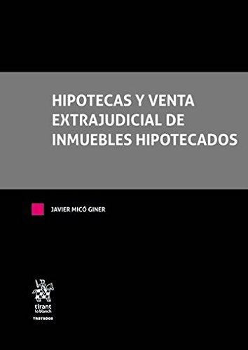 Hipotecas y Venta Extrajudicial de Inmuebles Hipotecados (Tratados, Comentarios y Practicas Procesales)