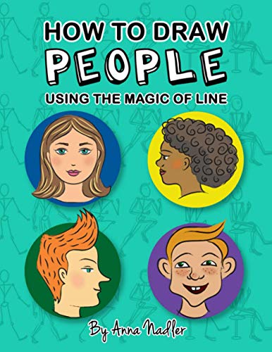 How to draw people - using the magic of line: A comprehensive guide to sketching figures and portraits for kids and adults