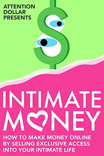 Intimate Money: How to Make Money Online by Selling Exclusive Access into Your Intimate Life (English Edition)