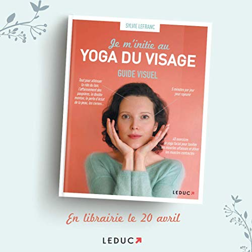 Je m'initie au yoga du visage: Guide visuel