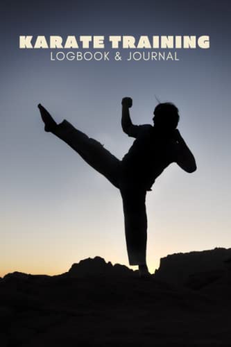 Karate Training Journal: Martial Arts Practice Logbook to Track Improvements, Performance and Achieve Goals | Great Gift for All Martial Artists