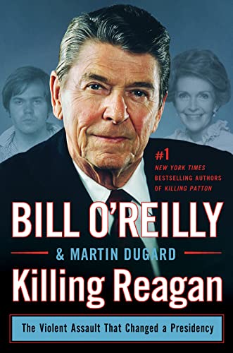 Killing Reagan: The Violent Assault That Changed a Presidency (Bill O'Reilly's Killing)