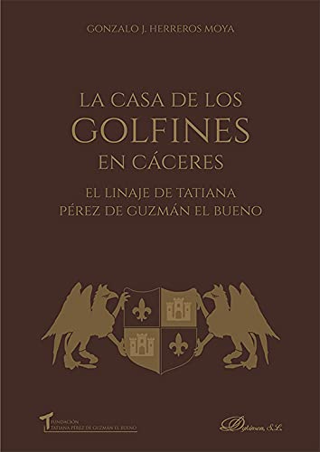 La casa de los golfines en Cáceres. El linaje de Tatiana Pérez de Guzmán El Bueno