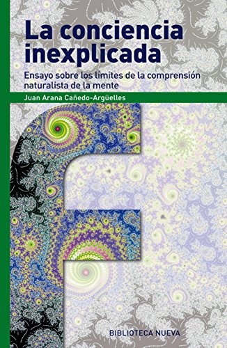 LA CONCIENCIA INEXPLICADA: ENSAYO SOBRE LOS LÍMITES DE COMPRENSIÓN NATURALISTA DE MENTE (FRONTERAS)