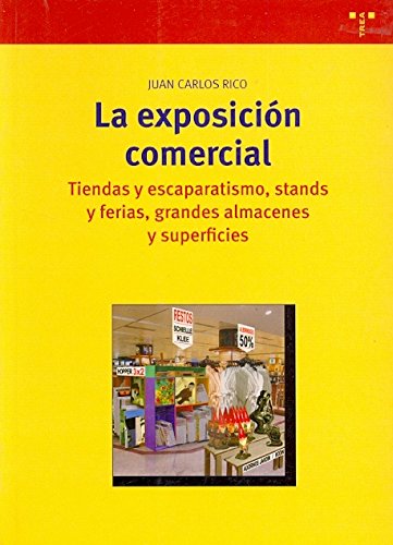 La exposición comercial. Tiendas y escaparatismo, stands y ferias, grandes almacenes y superficies: 124 (Biblioteconomía y Administración Cultural)