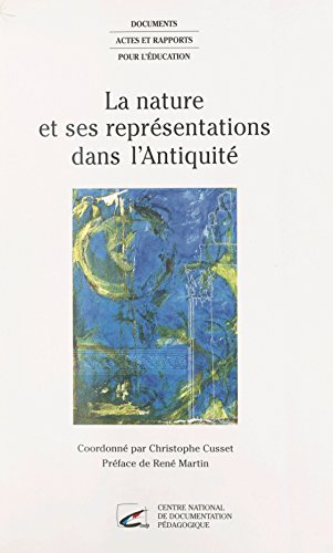 La Nature et ses représentations dans l'Antiquité: Actes du colloque, École normale supérieure de Fontenay-Saint-Cloud, 24-25 oct. 1996 (Documents, actes et rapports pour l'éducation) (French Edition)