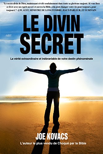 Le Divin Secret: La vérité extraordinaire et inébranlable de votre destin phénoménale (French Edition)