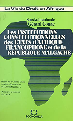 Les institutions constitutionnelles des États d'Afrique francophone et de la République malgache (French Edition)