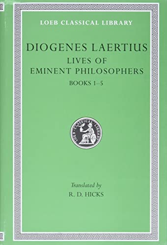 Lives of Eminent Philosophers, Volume I: Books 1-5 (Loeb Classical Library)