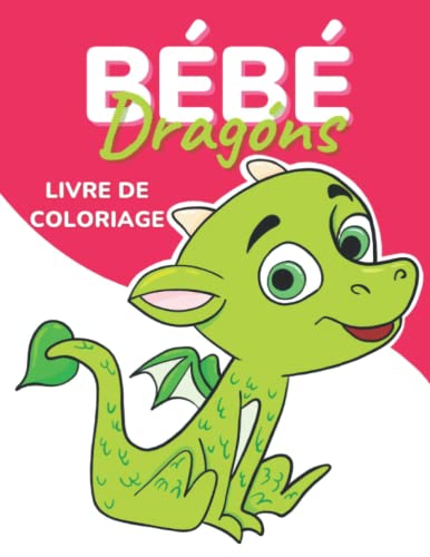 Livre de coloriage de bébés dragons pour les enfants: Un livre de coloriage amusant et facile pour les débutants, avec des pages de coloriage de ... préscolaire et les enfants de tous âges.