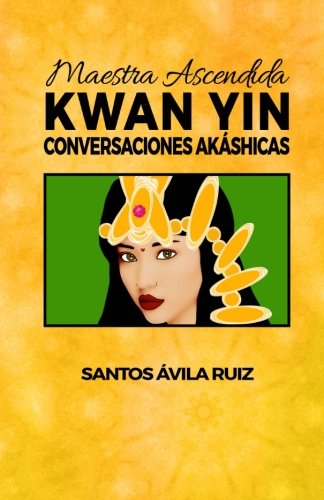 Maestra Ascendida Kwan Yin: Conversaciones Akáshicas: Volume 2