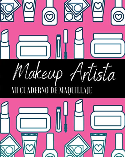 Makeup Artista mi cuaderno de maquillaje: ideal para adolescentes, mujeres, maquilladores | 100 páginas prellenadas con tutorial de maquillaje perfecto (Español)