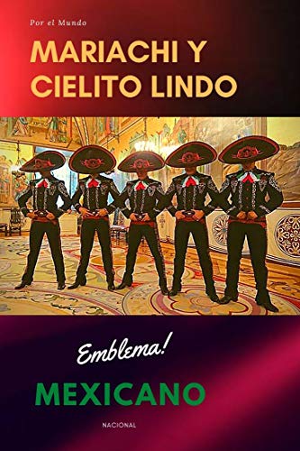 Mariachi y Cielito Lindo por el Mundo: Emblema Mexicano Nacional