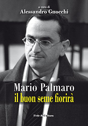 Mario Palmaro. Il buon seme fiorirà