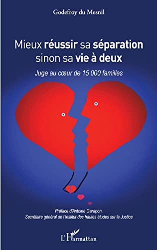 Mieux réussir sa séparation sinon sa vie à deux: Juge au coeur de 15 000 familles (French Edition)