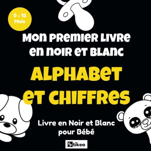 Mon Premier Livre En Noir et Blanc, Alphabet et Chiffres, de 0 à 12 mois: Imagier En Noir Et Blanc Avec des Images Contrastées Pour Stimuler La Vue et ... Avec L'alphabet ,Des Chiffres, Des Animaux