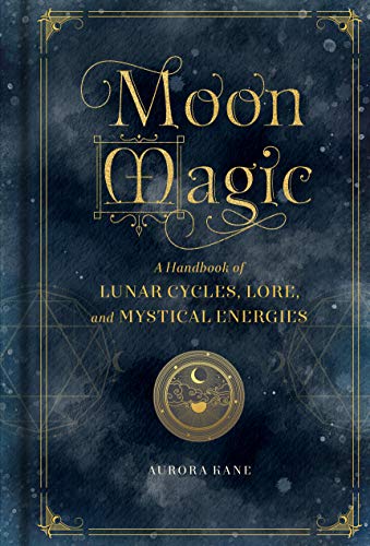 Moon Magic: A Handbook of Lunar Cycles, Lore, and Mystical Energies (Mystical Handbook) (English Edition)