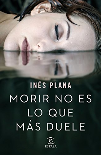 Morir no es lo que más duele (ESPASA NARRATIVA)