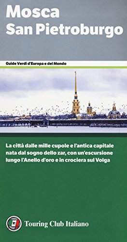 Mosca. San Pietroburgo. La città dalle mille cupole e l'antica capitale nata dal sogno dello zar, con un'escursione lungo l'Anello d'oro e in crociera sul Volga (Guide verdi d'Europa e del mondo)