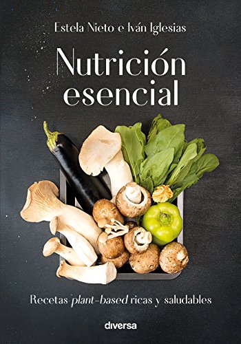 Nutrición esencial: Recetas plant-based ricas y saludables (Cocina natural nº 3)