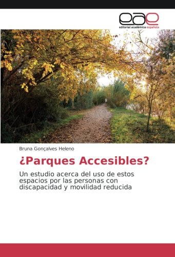 ¿Parques Accesibles?: Un estudio acerca del uso de estos espacios por las personas con discapacidad y movilidad reducida