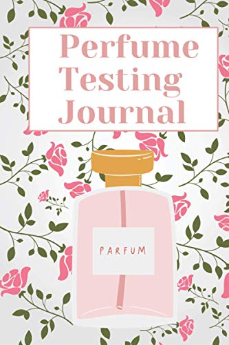 Pefume Testing Journal: Diary Of Smells Review Favourite Scents Organizer Perfect Gift for Women's Day