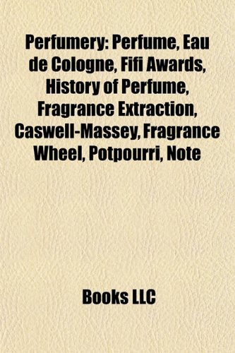 Perfumery: Perfume, Eau de Cologne, FiFi Awards, Toilet water, Sachet, Scented water, History of perfume, Fragrance extraction