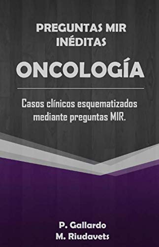 Preguntas MIR inéditas: Oncología.: Casos clínicos esquematizados mediante preguntas MIR.