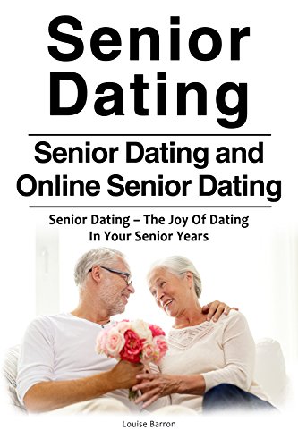 Senior Dating and Online Senior Dating . The Joy Of Senor Dating. Senior Dating Guide. (English Edition)