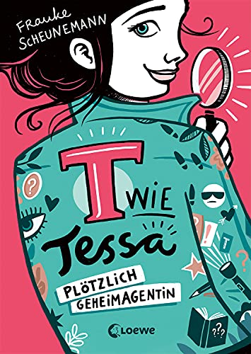 T wie Tessa (Band 1) - Plötzlich Geheimagentin!: Ermittle mit Tessa in Frauke Scheunemanns neuem Kinderkrimi - Cooler Agentenroman für Kinder ab 11 Jahren (German Edition)