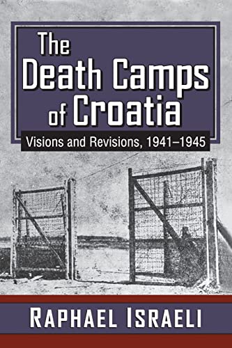 The Death Camps of Croatia: Visions and Revisions, 1941-1945