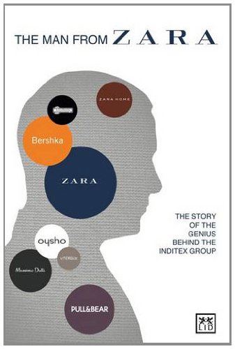 The Man from Zara: The Story of the Genius Behind the Inditex Group